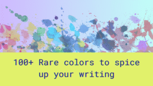 Colorful paint splatter and the text: 100+ Rare colors to spice up your writing.