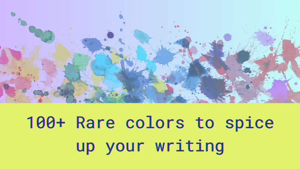 Rare colors to intrigue and inspire Colorful paint splatter and the text: 100+ Rare colors to spice up your writing.
