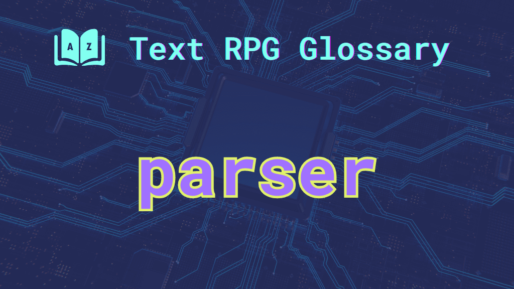 Parser meaning and definition in the Text RPG Glossary A stylized CPU chip and the word, "parser."