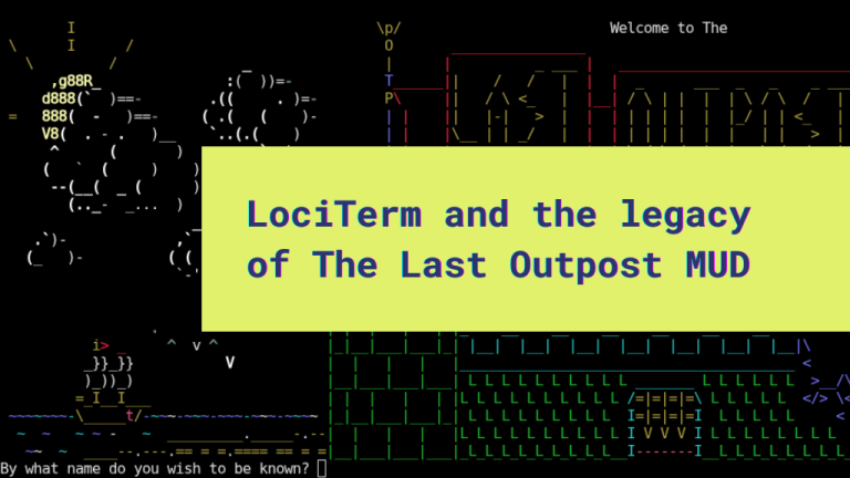 LociTerm and the legacy of The Last Outpost Title of the post overlaying The Last Outpost's ASCII intro screen featuring a castle.