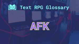 AFK: A term defined in the Text RPG Glossary Empty gaming chairs and the word: AFK.