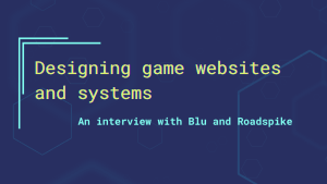The title of the post laid over blue hexagons: "Designing game websites and systems: an interview with Blu and Roadspike."