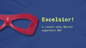 A superhero mask and the title: "Excelsior! A roster-only Marvel superhero MU*"