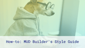 Cute dog in glasses and a sweatshirt typing at a laptop, and the text: "How-to: MUD Builder's Style Guide."
