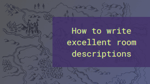 A hand-drawn map and the text: How to write excellent room descriptions.