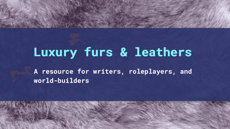 Luxury furs and leathers: a guide A luxurious gray-white pelt up close, and the text: "Luxury furs and leathers: A resource for writers, roleplayers, and world-builders."