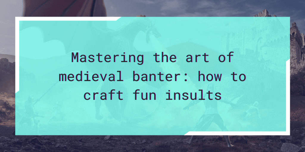 Medieval fantasy dialogue in RP Mastering the art of medieval banter: how to craft fun insults.