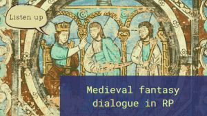 A timeworn painting of medieval looking figures and the text: Medieval fantasy dialogue in RP