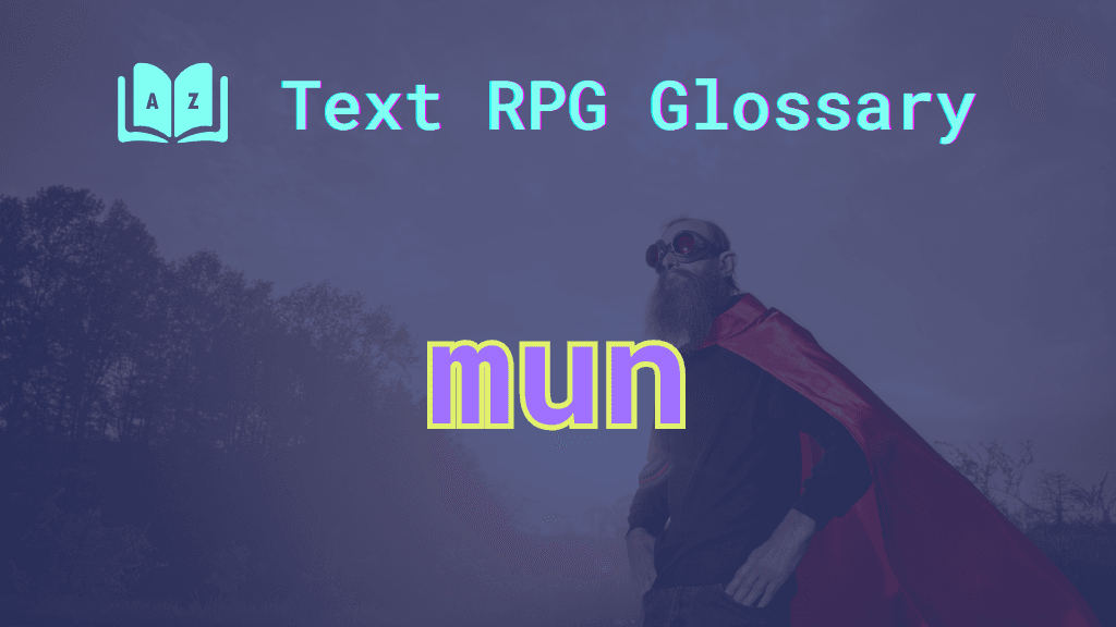 Mun: A term defined in the Text RPG Glossary An ordinary-looking person in a superhero's cape and the word: mun, short for mundane.