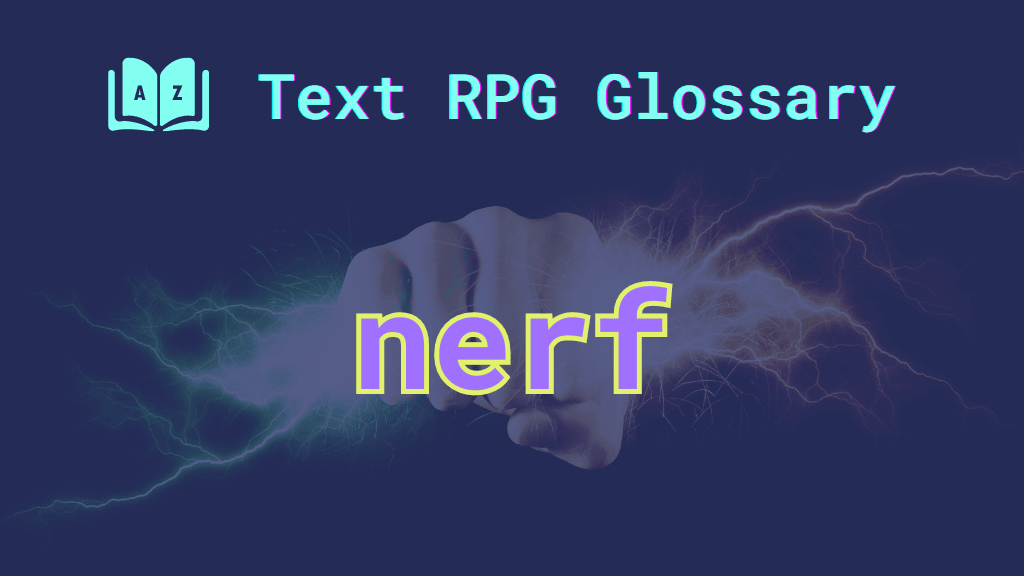 Nerf: A term defined in the Text RPG Glossary A fist full of lightning and the word: nerf.