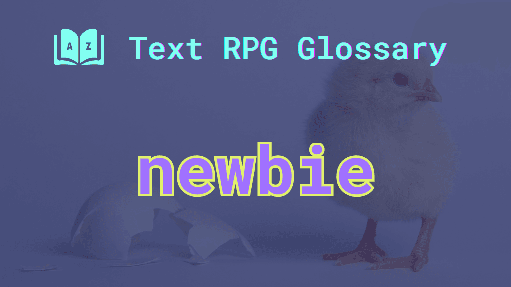 Newbie: A term defined in the Text RPG Glossary A baby chick next to a broken eggshell and the word: newbie.