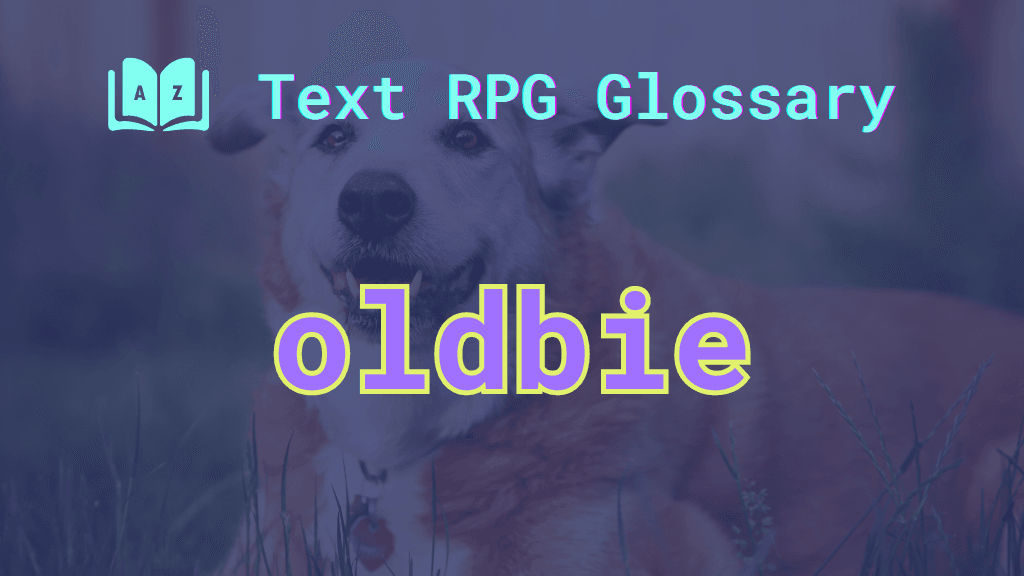 Oldbie: A term defined in the Text RPG Glossary An older canine companion and the word: oldbie.