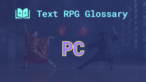 PC: A term defined in the Text RPG Glossary Two martial arts characters engaged in combat and the acronym: PC, short for player character.