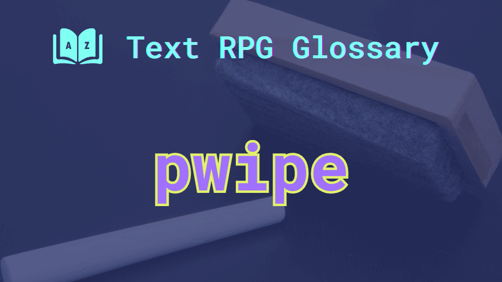 A chalkboard and eraser showing a clean slate and the word: pwipe, short for player wipe.