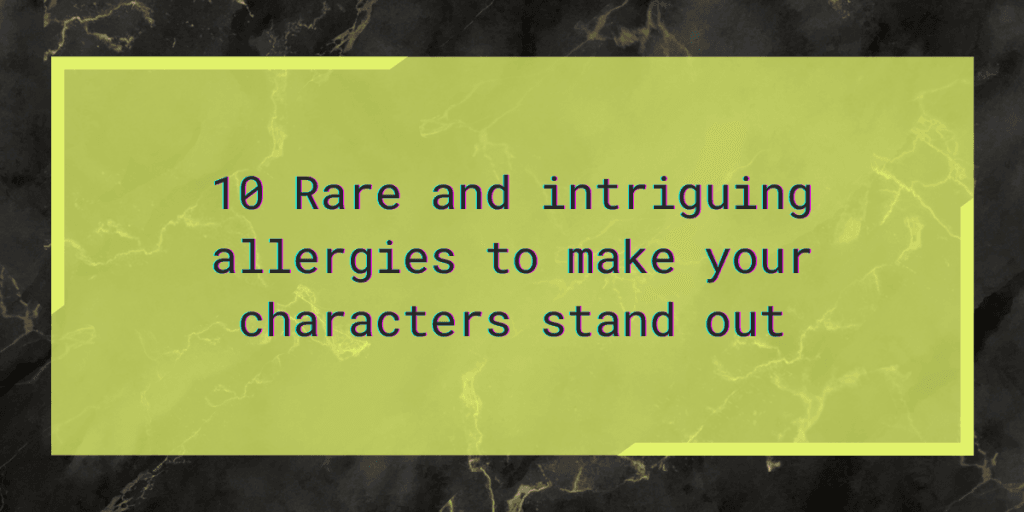 List of character flaws 10 Rare and intriguing allergies to make your characters stand out.