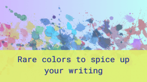 Colorful paint splatter and the text: Rare colors to spice up your writing.