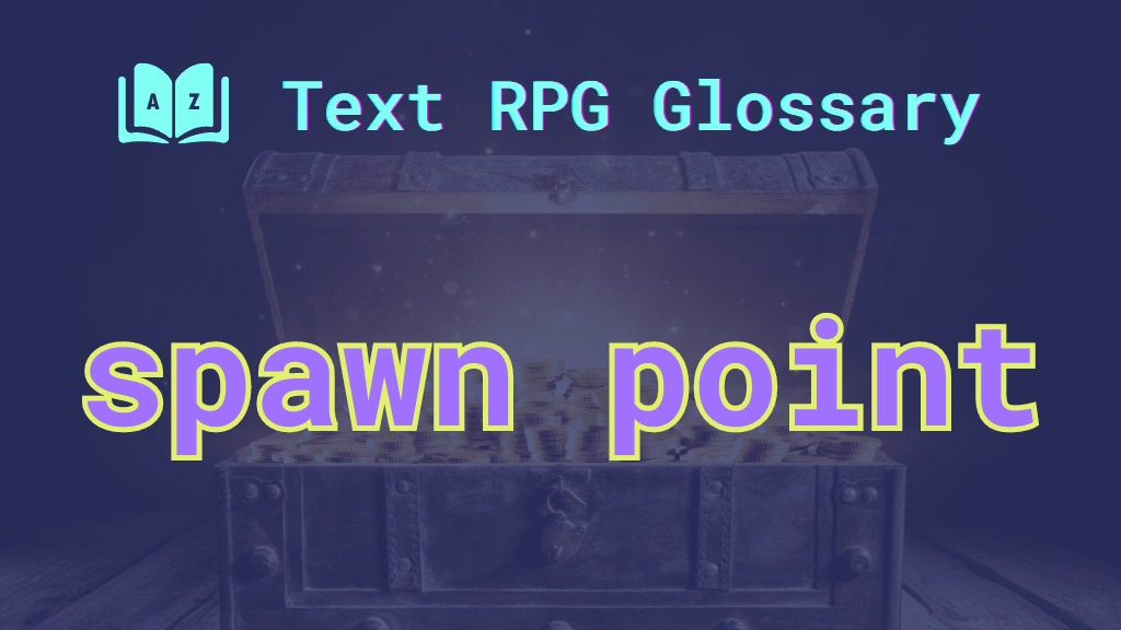 Spawn point An open treasure chest and the words: spawn point.