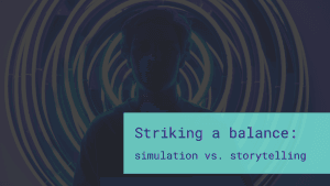 A player in a virtual environment and the text: Striking a balance: simulation vs. storytelling.