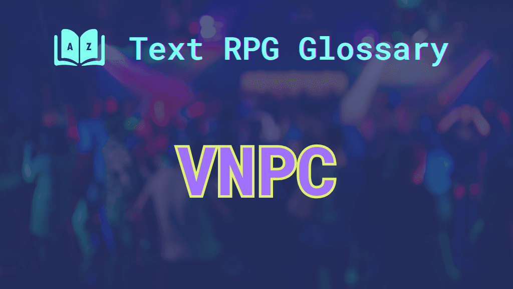 A bustling party scene with hazy characters in the background and the acronym: VNPC, which stands for virtual NPC.