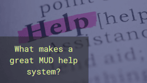 The word help in the dictionary with the text: What makes a great MUD help system?