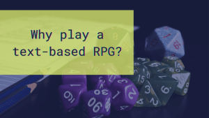 A pile of gaming dice and the text: Why play a text-based RPG?